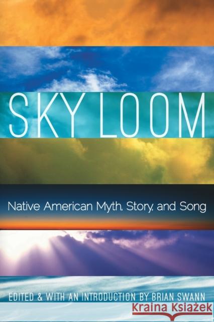 Sky Loom: Native American Myth, Story, and Song Brian Swann 9780803246157