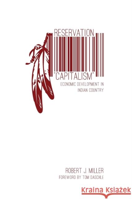 Reservation Capitalism: Economic Development in Indian Country Miller, Robert J. 9780803246317 Bison Books