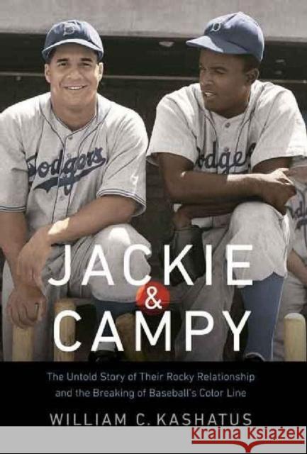Jackie & Campy: The Untold Story of Their Rocky Relationship and the Breaking of Baseball's Color Line Kashatus, William C. 9780803246331 University of Nebraska Press