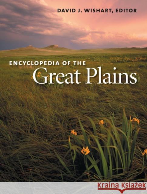 Encyclopedia of the Great Plains David J. Wishart 9780803247871 University of Nebraska Press