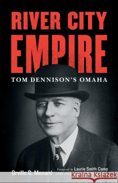 River City Empire: Tom Dennison's Omaha Orville D. Menard Laurie Smit 9780803248335 Bison Books