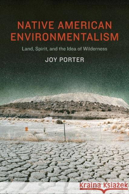 Native American Environmentalism: Land, Spirit, and the Idea of Wilderness Porter, Joy 9780803248359 Bison Books