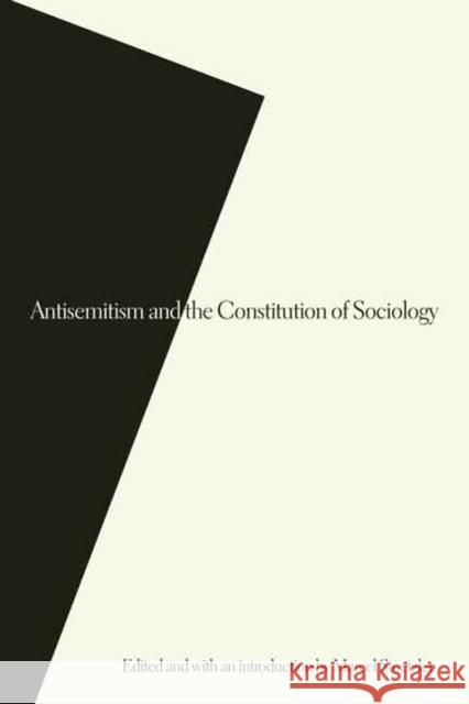 Antisemitism and the Constitution of Sociology Marcel Stoetzler 9780803248649