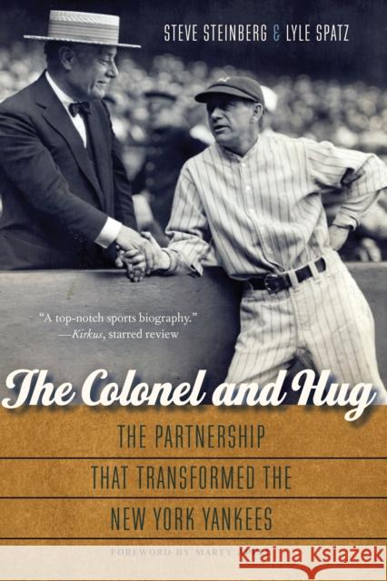 The Colonel and Hug: The Partnership That Transformed the New York Yankees Steve Steinberg Lyle Spatz Marty Appel 9780803248656