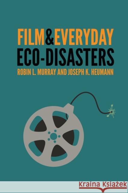 Film & Everyday Eco-Disasters Murray, Robin L. 9780803248748 University of Nebraska Press