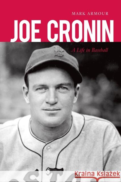 Joe Cronin: A Life in Baseball Armour, Mark 9780803248991 University of Nebraska Press