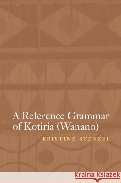 A Reference Grammar of Kotiria (Wanano) Kristine Stenzel 9780803249271 University of Nebraska Press