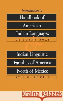 Introduction to Handbook of American Indian Languages and Indian Linguistic Families of America North of Mexico Franz Boas J. W. Powell Preston Holder 9780803250178 University of Nebraska Press