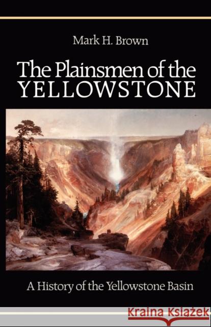 The Plainsmen of the Yellowstone Brown, Mark H. 9780803250260 University of Nebraska Press