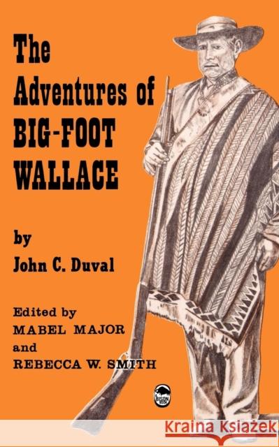 The Adventures of Big-Foot Wallace John C. Duval Mabel Major Rebecca W. Smith 9780803250536 University of Nebraska Press