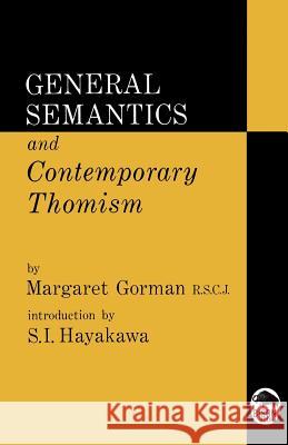 General Semantics and Contemporary Thomism R. S. C. J. Margaret Gorman S. I. Hayakawa 9780803250758 University of Nebraska Press