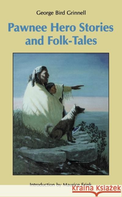 Pawnee Hero Stories and Folk-Tales Grinnell, George Bird 9780803250802