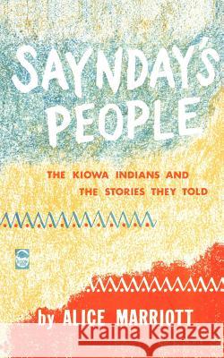 Saynday's People: The Kiowa Indians and the Stories They Told Marriott, Alice 9780803251250