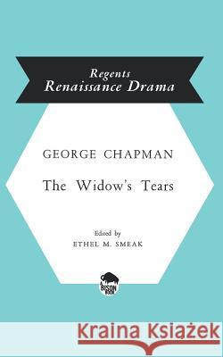 The Widow's Tears Chapman, George 9780803252585 University of Nebraska Press