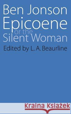 Epicoene or The Silent Woman Jonson, Ben 9780803252660 University of Nebraska Press