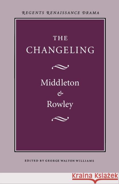 The Changeling Thomas Middleton William Rowley George W. Williams 9780803252813