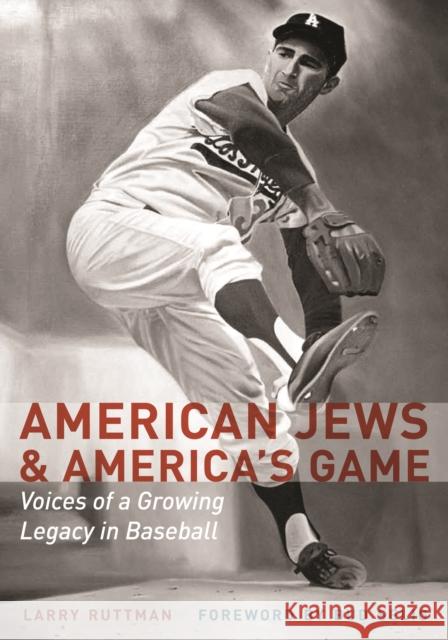 American Jews & America's Game: Voices of a Growing Legacy in Baseball Larry Ruttman Allan H. Selig Martin Abramowitz 9780803253438