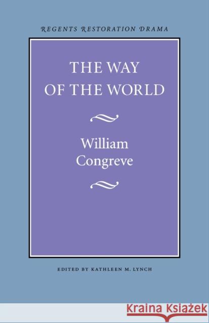 The Way of the World William Congreve Kathleen M. Lynch 9780803253544 University of Nebraska Press