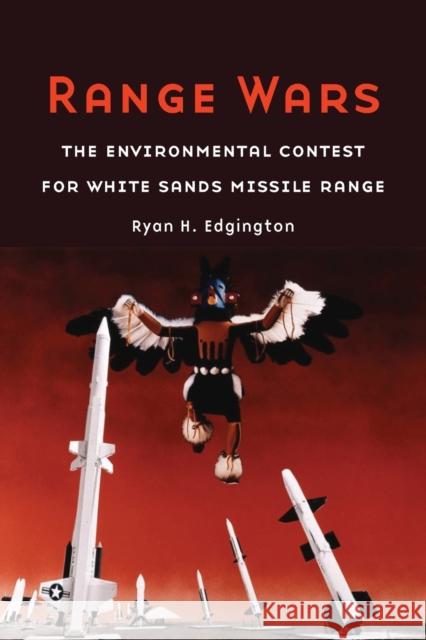 Range Wars: The Environmental Contest for White Sands Missile Range Edgington, Ryan H. 9780803255357 Bison Books