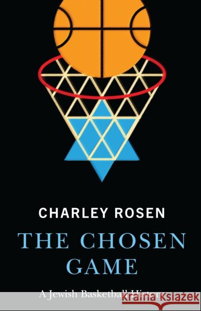 The Chosen Game: A Jewish Basketball History Charles Rosen 9780803255432 University of Nebraska Press