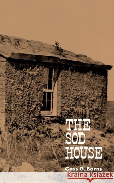 The Sod House Cass G. Barns 9780803257009 University of Nebraska Press