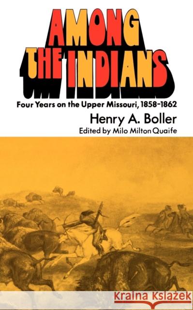 Among the Indians: Four Years on the Upper Missouri, 1858-1862 Boller, Henry a. 9780803257146 University of Nebraska Press