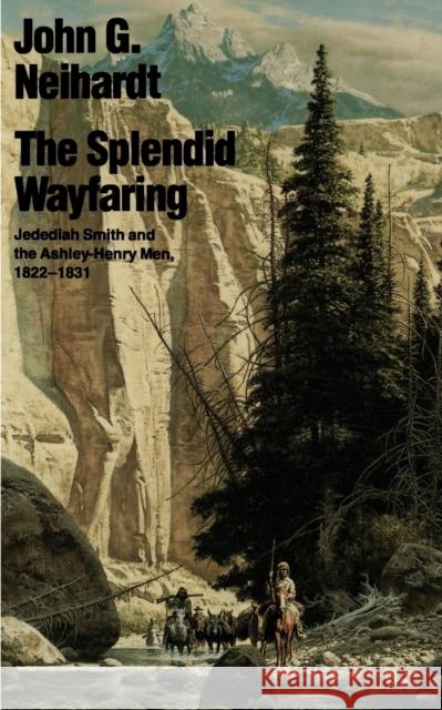 The Splendid Wayfaring Neihardt, John Gneisenau 9780803257238 University of Nebraska Press