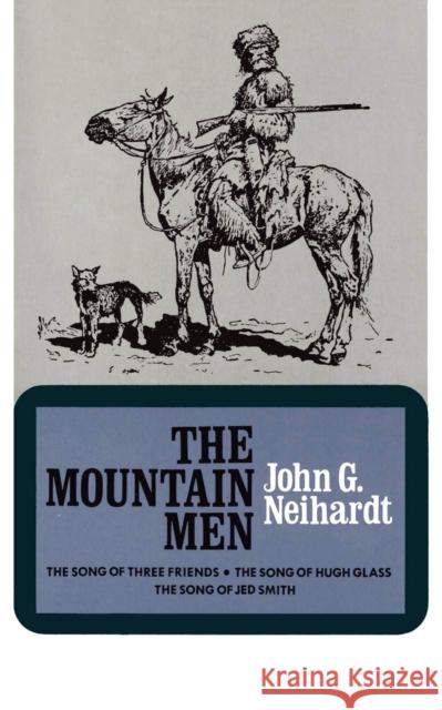 The Mountain Men (Volume 1 of a Cycle of the West) Neihardt, John Gneisenau 9780803257337