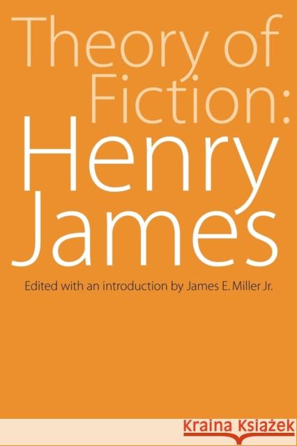 Theory of Fiction: Henry James James, Henry, Jr. 9780803257474 University of Nebraska Press
