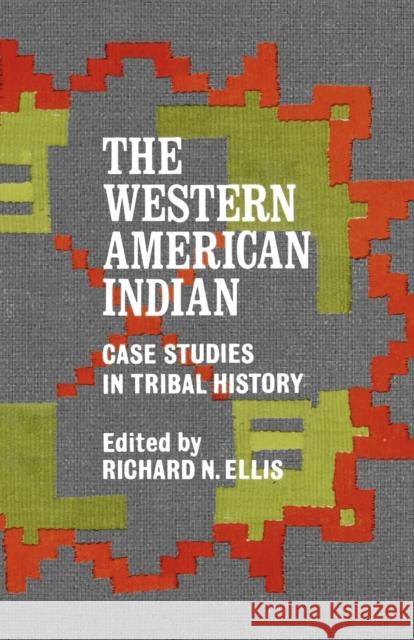 The Western American Indian: Case Studies in Tribal History Ellis, Richard N. 9780803257542 University of Nebraska Press