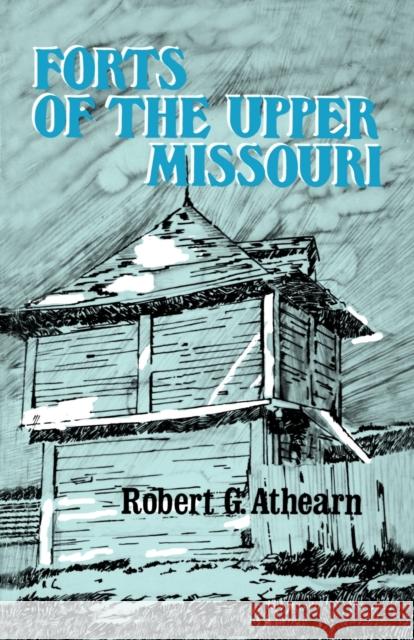 Forts of the Upper Missouri Robert G. Athearn 9780803257627