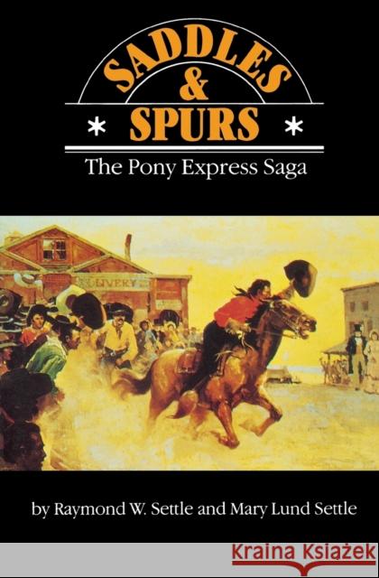 Saddles and Spurs: The Pony Express Saga Settle, Raymond W. 9780803257658 University of Nebraska Press
