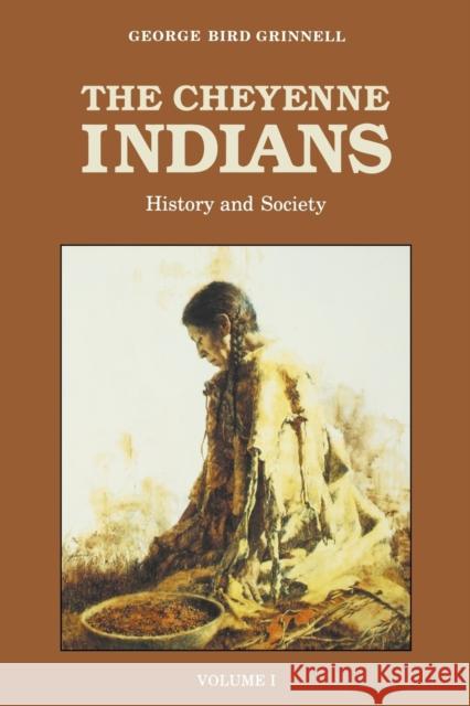 The Cheyenne Indians, Volume 1: History and Society Grinnell, George Bird 9780803257719 University of Nebraska Press