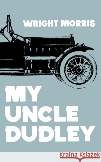 My Uncle Dudley Wright Morris 9780803258044 University of Nebraska Press