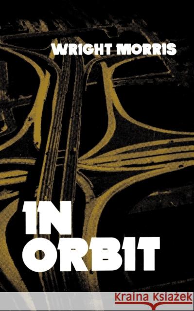 In Orbit Wright Morris 9780803258303 University of Nebraska Press