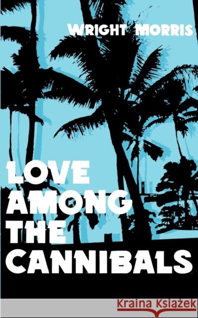 Love Among the Cannibals Wright Morris Sinha 9780803258426