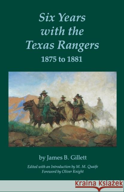 Six Years with the Texas Rangers, 1875 to 1881 James B. Gillett Milo Milton Quaife 9780803258440