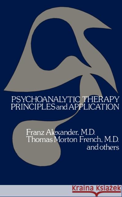 Psychoanalytic Therapy: Principles and Application Alexander, Franz 9780803259034 University of Nebraska Press