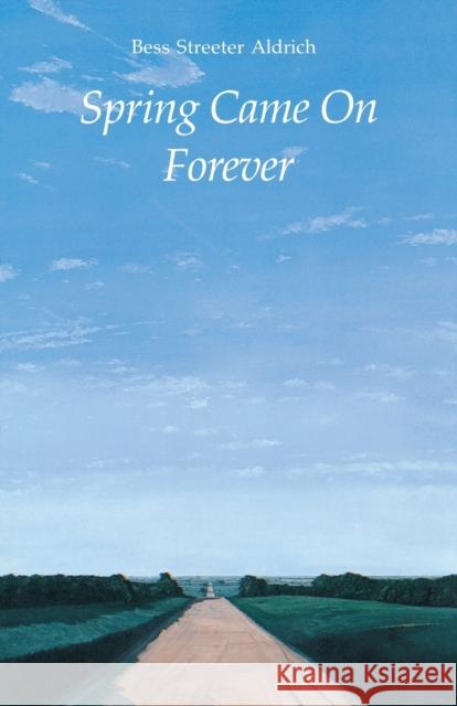 Spring Came on Forever Aldrich, Bess Streeter 9780803259072 University of Nebraska Press