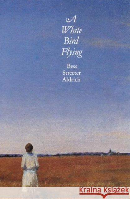 A White Bird Flying Bess Streeter Aldrich 9780803259157 University of Nebraska Press