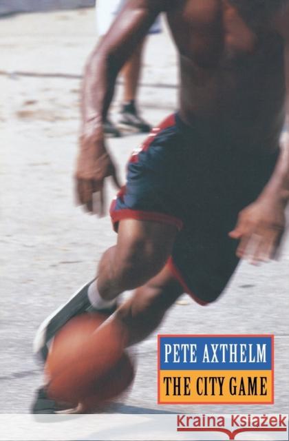The City Game: Basketball from the Garden to the Playgrounds Axthelm, Pete 9780803259348 University of Nebraska Press