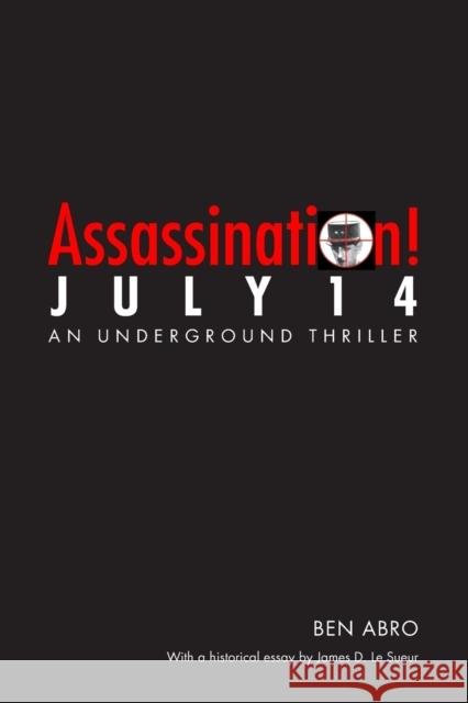 Assassination! July 14 Ben Abro James D. L 9780803259393 University of Nebraska Press