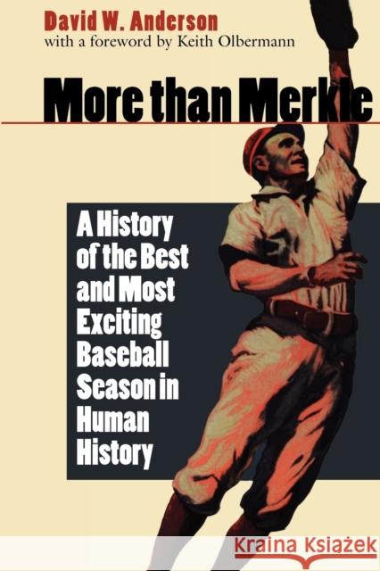 More Than Merkle: A History of the Best and Most Exciting Baseball Season in Human History Anderson, David W. 9780803259461 Bison Books