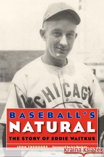 Baseball's Natural: The Story of Eddie Waitkus Theodore, John 9780803259584 Bison Books