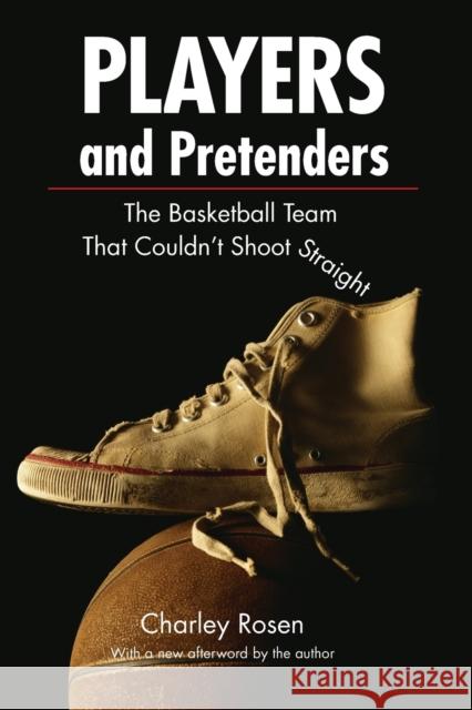 Players and Pretenders: The Basketball Team That Couldn't Shoot Straight (Revised) Rosen, Charles 9780803259645 Bison Books