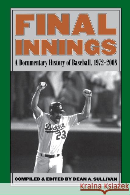 Final Innings: A Documentary History of Baseball, 1972-2008 Sullivan, Dean A. 9780803259652 Bison Books