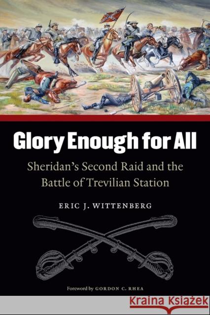 Glory Enough for All: Sheridan's Second Raid and the Battle of Trevilian Station Wittenberg, Eric J. 9780803259676 Bison Books