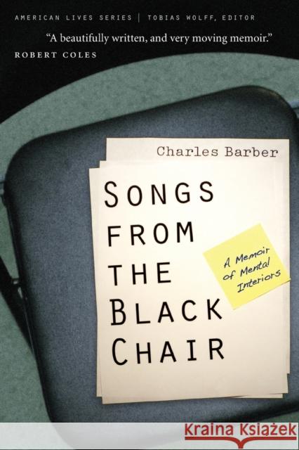 Songs from the Black Chair: A Memoir of Mental Interiors Barber, Charles 9780803259751