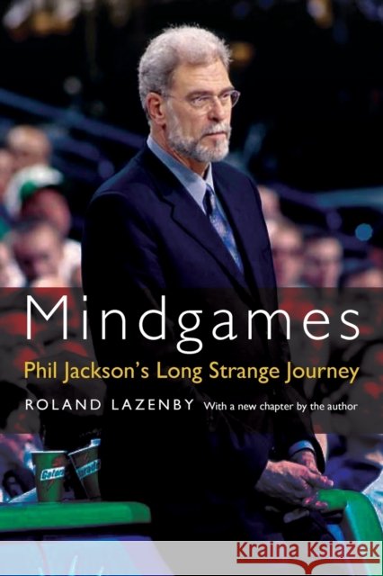 Mindgames: Phil Jackson's Long Strange Journey Roland Lazenby 9780803259980 University of Nebraska Press