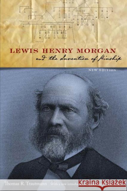 Lewis Henry Morgan and the Invention of Kinship Thomas R. Trautmann 9780803260061 University of Nebraska Press